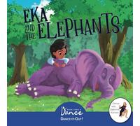 Eka and the Elephants: A Dance-It-Out Creative Movement Story for Young Movers (Dance-It-Out! Adventures: Movement, Connection & Story Play • Ages 4-8)