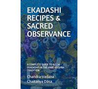 EKADASHI RECIPES & SACRED OBSERVANCE: A COMPLETE GUIDE TO ALL 24 EKADASHIS IN THE HARE KRISHNA TRADITION