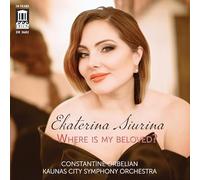 Ekaterina Siurina; Kaunas City Symphony Orchestra; Constantine Orbelian - Where Is My Beloved?
