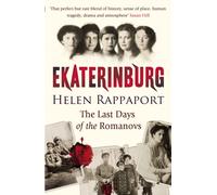 Ekaterinburg : The Last Days of the Romanovs