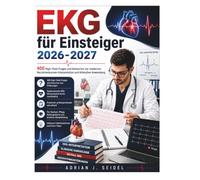 EKG für Einsteiger 2026-2027: 400 High-Yield-Fragen und Antworten zur modernen Herzstromkurven-Interpretation und klinischen Anwendung