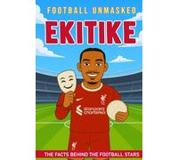 Ekitike - Football Unmasked: The Facts Behind the Football Stars: Fascinating Truths About Hugo Ekitiké (Football Biographies for Children)