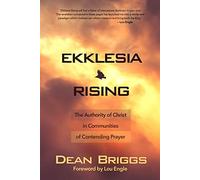 Ekklesia Rising: The Authority of Christ in Communities of Contending Prayer
