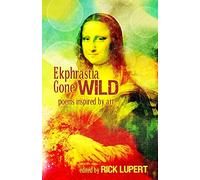 Ekphrastia Gone Wild: poems inspired by art
