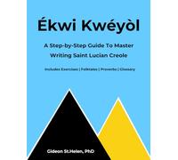 Ékwi Kwéyòl: A Step-By-Step Guide To Master Writing Saint Lucian Creole