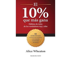 El 10% que más gana: Hábitos de éxito de los vendedores top y elite