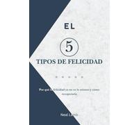 El 5 Tipos de Felicidad: Por qué la felicidad ya no es lo mismo y cómo recuperarla