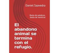 El abandono animal se termina con el refugio.: Basta de palabras, basta de mentiras
