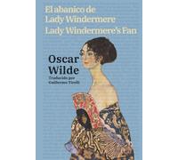 El abanico de Lady Windermere - Lady Windermere’s Fan: Texto paralelo bilingüe - Bilingual edition: Inglés - Español / English - Spanish: 51 (Ediciones Bilingües)