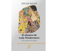 El abanico de Lady Windermere: Nueva traducción al español: 54 (Clásicos en español)