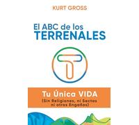 El ABC de los TERRENALES: Tu Única VIDA (Sin Religiones, ni Sectas ni otros Engaños)