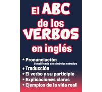 El abc de los verbos en inglés: Libro para aprender ingles para adultos principiantes con pronunciación, traducción y palabras escenciales para los verbos más comunes en inglés