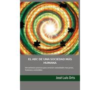 EL ABC DE UNA SOCIEDAD MÁS HUMANA: Herramientas prácticas para construir comunidades más justas, fraternas y sostenibles