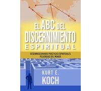 El ABC del Discernimiento Espiritual: Desenmascarando prácticas espirituales peligrosas del mundo