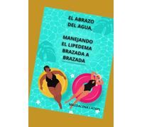 EL ABRAZO DEL AGUA MANEJANDO EL LIPEDEMA, BRAZADA A BRAZADA: COCINAR Y NADAR