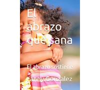 El abrazo que sana: El abrazo sostiene