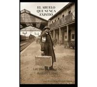 EL ABUELO QUE NUNCA EXISTIÓ: Las tres muertes de Rodolfo López