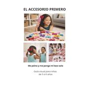 EL ACCESORIO PRIMERO: Me peino y me pongo mi lazo sola Guía para niñas de 3 a 6 años