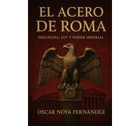 EL ACERO DE ROMA: Imperio, conspiración y la disciplina de la sombra