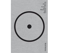 El Acto de Crear / The Creative Act: A Way of Being: Una Manera de Ser / A Way of Being