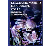 EL ACUARIO MARINO DE ARRECIFE VOL 1.2 (EL ACUARIO MARINO DE ARRECIFE. FUNDAMENTOS Y TÉCNICAS AVANZADAS)