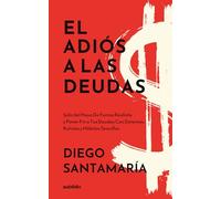 El adiós a las deudas: Salir del hoyo de forma realista y poner fin a tus deudas con sistemas, rutinas y hábitos sencillos (La maestría del dinero: Di ... y adelante tu retiro sin complicaciones)