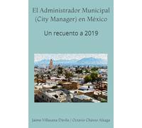 El Administrador Municipal (City Manager) en México: Un recuento a 2019
