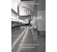El administrativo que no encajaba: vol. 2 y el camino de la reconstrucción