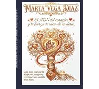 EL ADN DEL CORAZÓN Y LA FUERZA DE NACER DE UN DESEO: GUÍA PARA EXPLICAR LA ADOPCIÓN, ACOGIDA Y REPRODUCCIÓN ASISTIDA A TUS HIJOS