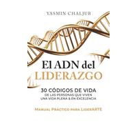 El ADN del Liderazgo: 30 Códigos de vida de las personas que viven una vida plena & en excelencia | MANUAL PRÁCTICO PARA LIDERARTE