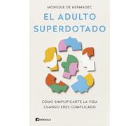 El adulto superdotado: Cómo simplificarte la vida cuando eres complicado (DIVULGACIÓN)