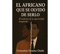 El Africano que se Olvidó de Serlo.: El Síndrome de la Superioridad Imaginada.