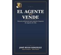 El agente que vende: Manual profesional para agentes hispanos de seguros de vida (Biblioteca del Agente JHGR)