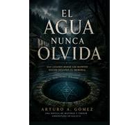 EL AGUA NUNCA OLVIDA: Una novela de misterio y terror ambientada en Galicia