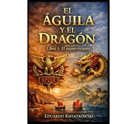 El Águila y el Dragón: Libro I - El Superviviente: Una novela histórica sobre la Roma que pudo ser.: 8 (Ucronías)