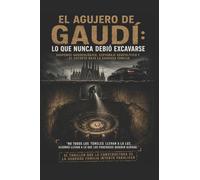 El Agujero De Gaudí Lo que Nunca Debio Excavarse