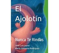 El Ajolotín: Nunca Te Rindas