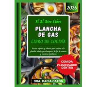 EL AL AIRE LIBRE PLANCHA DE GAS LIBRO DE COCINA: Recetas rápidas y sabrosas para cocinar a la plancha, ideales para banquetes de fin de semana y reuniones familiares