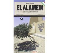 El Alamein. I luoghi delle tre battaglie