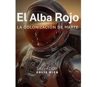 El Alba Rojo: La Colonización de Marte