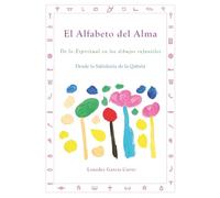 El Alfabeto del Alma: De lo Espiritual en los dibujos infantiles. Desde la Sabiduría de la Qabalá
