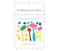 El Alfabeto del Alma: De lo Espiritual en los dibujos infantiles. Desde la Sabiduría de la Qabalá