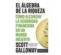 El Álgebra de la Riqueza: Cómo Alcanzar La Seguridad Financiera En Un Mundo Incierto / The Algebra of Wealth: Cómo Alcanzar La Seguridad Financiera En Un Mundo Incierto