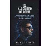 EL ALGORITMO DE DEMIS: Cómo Demis Hassabis descifró el código de la inteligencia y comenzó a reescribir el futuro de la humanidad.