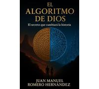 EL ALGORITMO DE DIOS: La Ultima Conspiracion de la Voluntad Humana