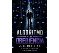 EL ALGORITMO DE LA OBEDIENCIA: La novela que te hará cuestionar quién controla realmente tu vida