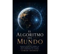 El Algoritmo del Mundo: Nueve historias sobre la inteligencia artificial que gobernó la Tierra