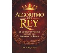 EL ALGORITMO DEL REY: ¿Y si el mensaje de Jesús ocultara un código que aún no sabemos leer?