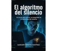 El algoritmo del silencio: En la era del control, la integridad es la única falla del sistema