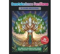 El Alma Ancestral: Un Libro de Colorear para Sanar Inspirado en la Sabiduría de las Constelaciones Familiares